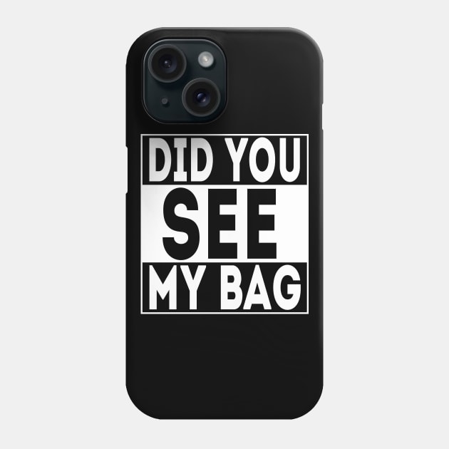 Did you see my bag? Phone Case by ZeroKara