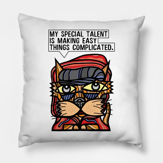 "My special talent is making easy things complicated." Pillow by The BuddaKats