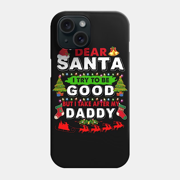 Dear Santa I Try To Be Good But I Take After My Daddy Phone Case by TeeLand