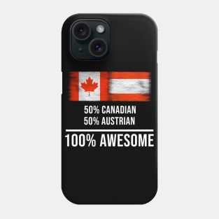 50% Canadian 50% Austrian 100% Awesome - Gift for Austrian Heritage From Austria Phone Case