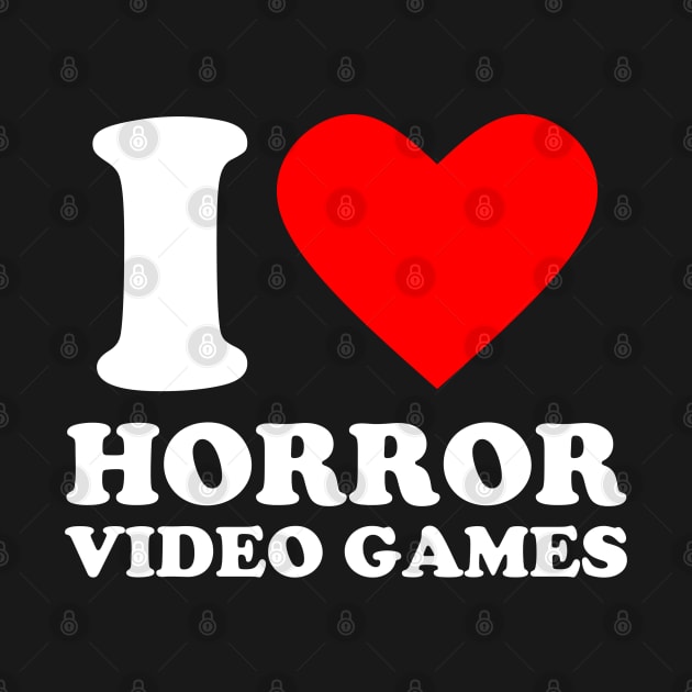 Geek Nerdy Gamer - I Love Horror Video Games by Issho Ni