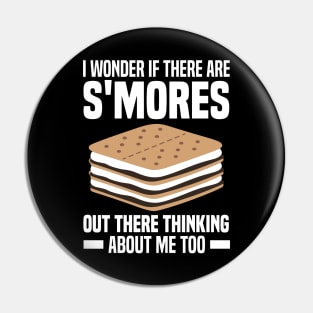 I Wonder If There Are Smores Out There Thinking About Me Too Pin