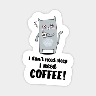 I don`t need sleep I need coffee Magnet