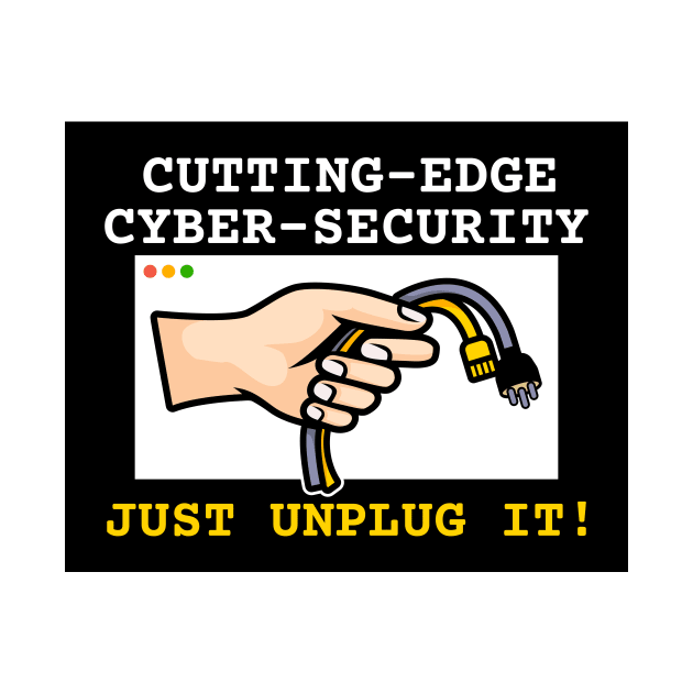 Cutting-edge cybersecurity | just unplug it! by Malinda