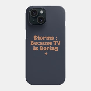 Storms : Because TV Is Boring Phone Case