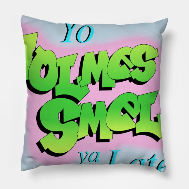 Yo Holmes Smell Ya Later Pillow by Owllee Designs