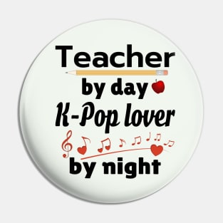 Teacher by day - K-POP lover by Night Pin