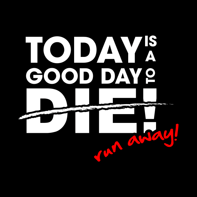 Today is a good day to die by QuickyDesigns