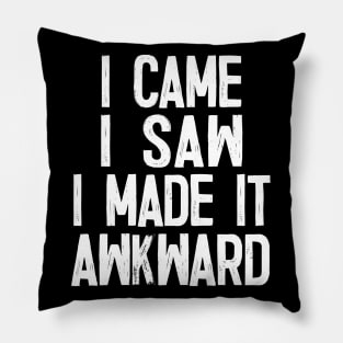 I Came.. I Saw.. I Made It Awkward Pillow