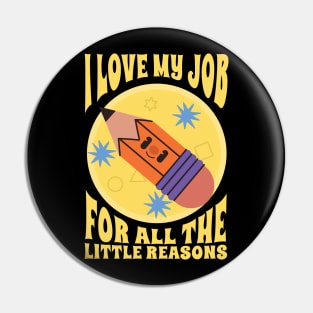 I Love My Job For All The Little Reasons Pin