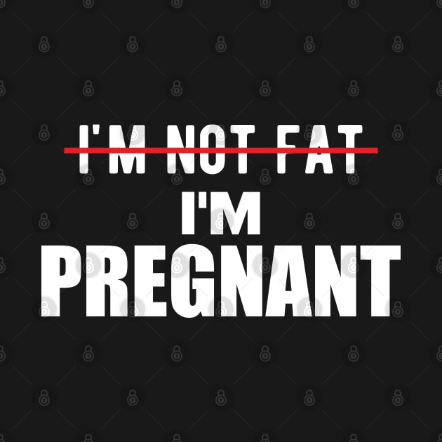 Pregnant - I'm not fat I'm pregnant by KC Happy Shop