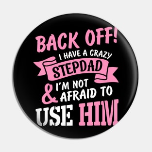 Back Off I Have A Crazy Stepdad I Am Not Afraid To Use Him Pin