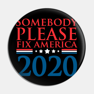 Somebody Please Fix America 2020 Pin