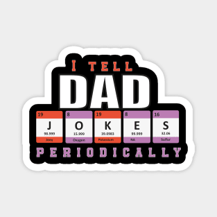 I Tell Dad Jokes Periodically With periodic Table Elements Graphic illustration Magnet