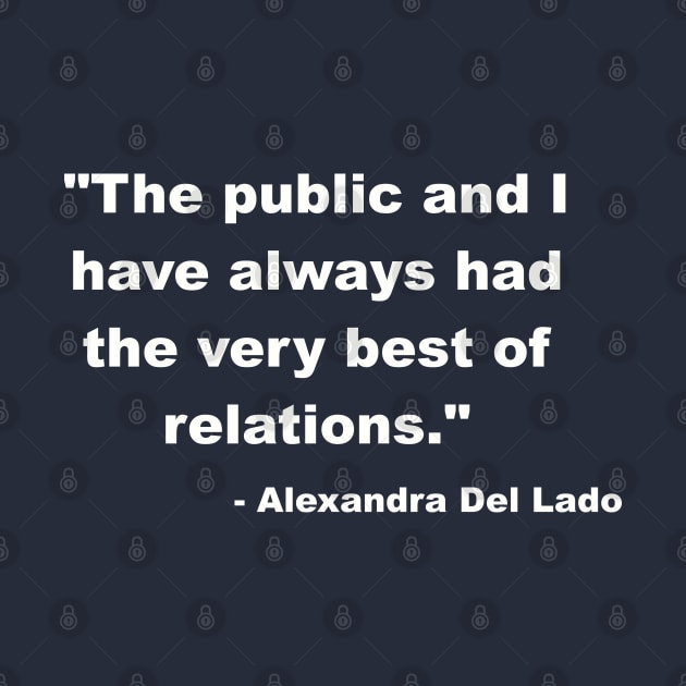 "The public and I have always had the very best of relations." - Alexandra Del Lado by Among the Leaves Apparel