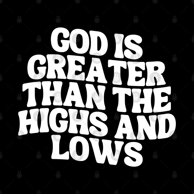 God Is Greater Than The Highs And Lows by Annabelhut