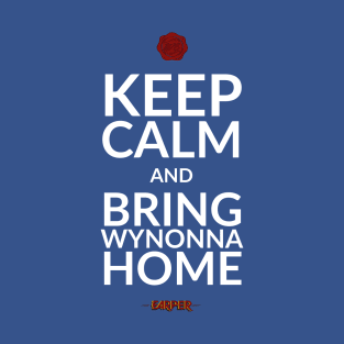 Keep Calm and Bring Wynonna Home - Wynonna Earp T-Shirt