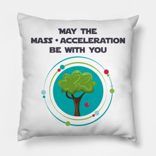 May the mass times acceleration be with you Pillow