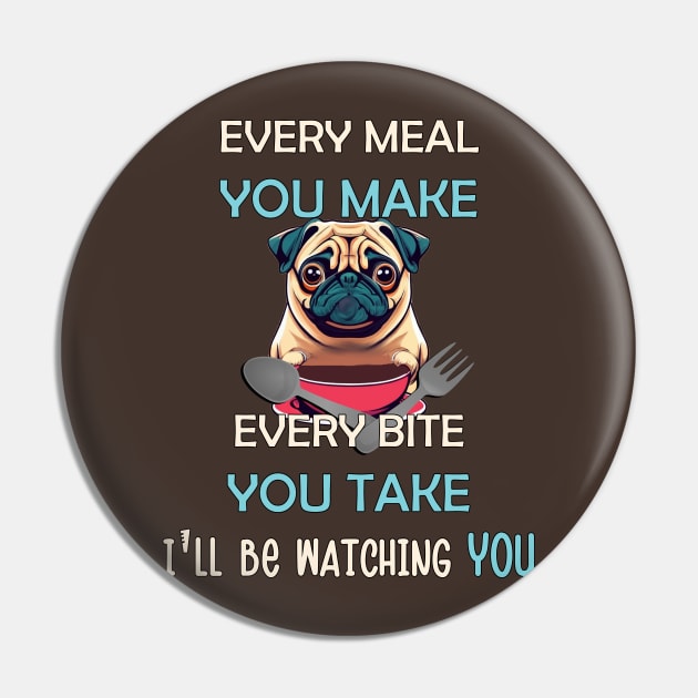 Funny Pug Every Meal Every Bite You Take Cute Pug Pin by tamdevo1