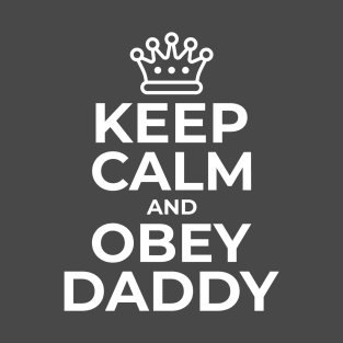 Keep Calm and Obey Daddy Kinky DDlg BDSM T-Shirt