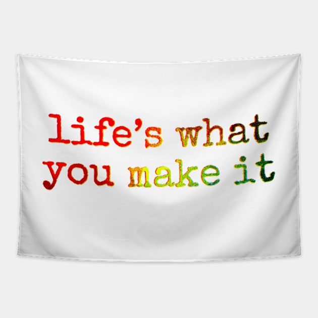 Life’s what you make it Tapestry by bobdijkers