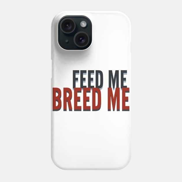 Feed Me, Breed Me Phone Case by JasonLloyd