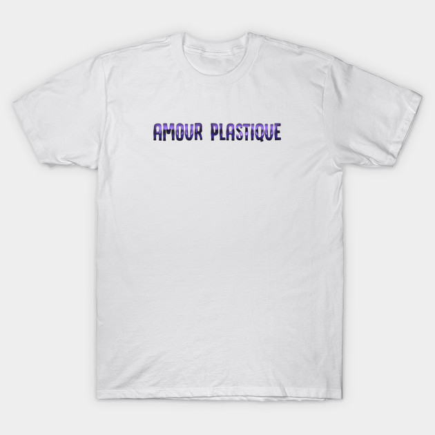 Amour Plastique Amour Plastique T Shirt Teepublic Fr