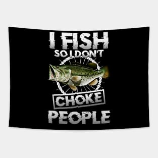 I Fish So I Don't Choke People Fishing Tapestry