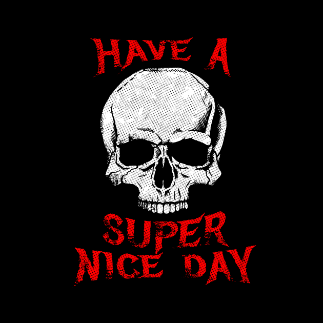 Have A Super Nice Day Metal by dumbshirts