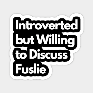 Introverted but Willing to Discuss Fuslie Magnet