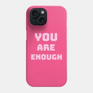 You are enough Phone Case