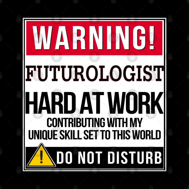 Warning Futurologist Hard At Work - Gift for Futurologist in the field of Futurology by giftideas