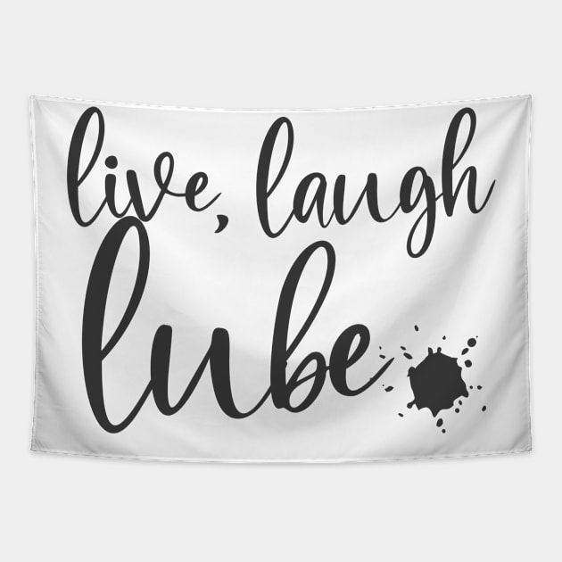 live, laugh, lube Tapestry by Sissy Store