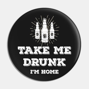 Take me drunk, I'm home Pin