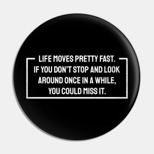 Life Moves Pretty Fast - Border style Pin