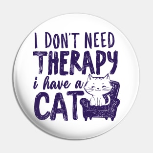 I Dont Need Therapy I Have A Cat Pin