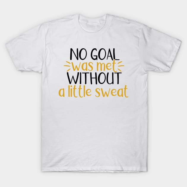 Coral Graphics Women's No Goal Was Met Without A Little Sweat T-Shirt