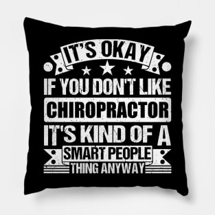 It's Okay If You Don't Like Chiropractor It's Kind Of A Smart People Thing Anyway Chiropractor Lover Pillow