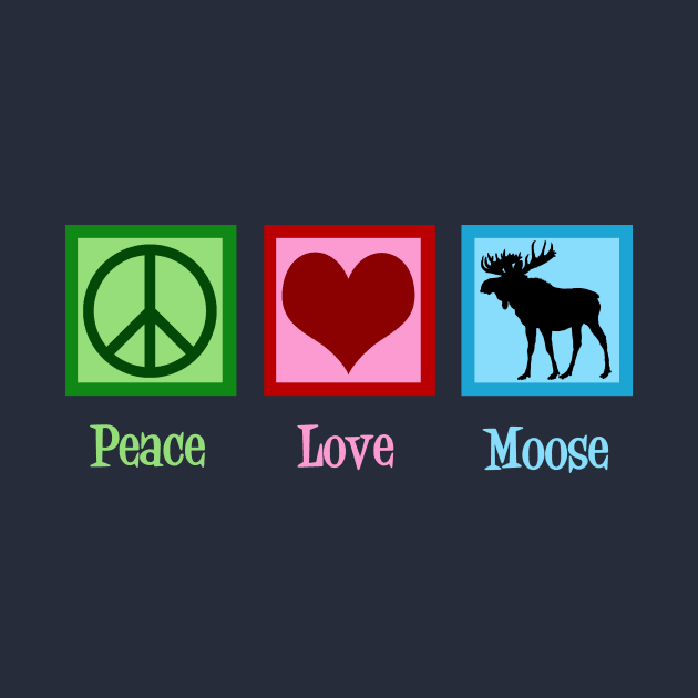 Peace Love Moose by epiclovedesigns