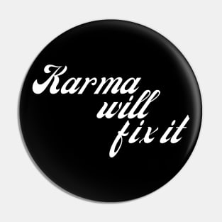 Karma Will Fix It. Funny Sarcastic NSFW Rude Inappropriate Saying Pin