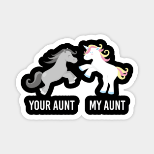 Your Aunt My Aunt Unicorn- Magnet