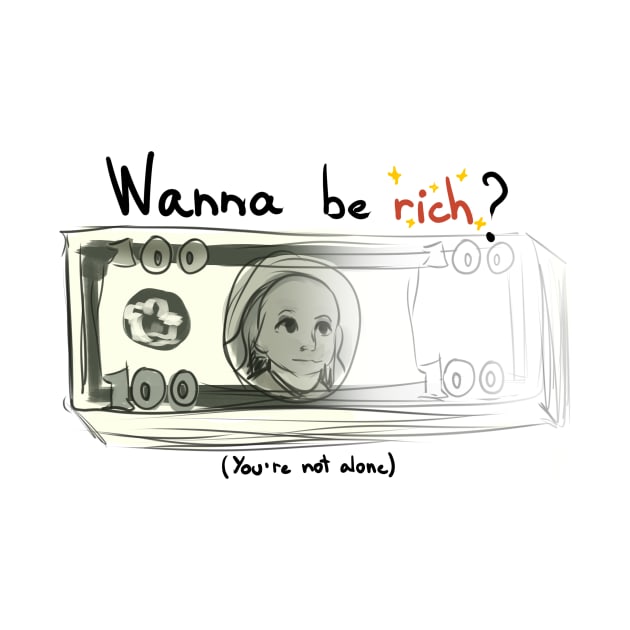 Wanna be rich? by ArtsyStormy