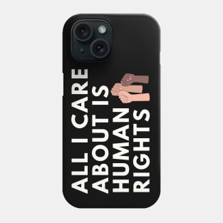 All I care about is Human Rights Phone Case