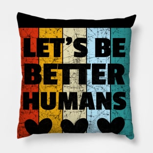 Vintage Retro Let's Be Better Humans Pillow