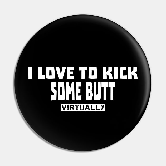 I Love To Kick Some Butt Pin by musicanytime