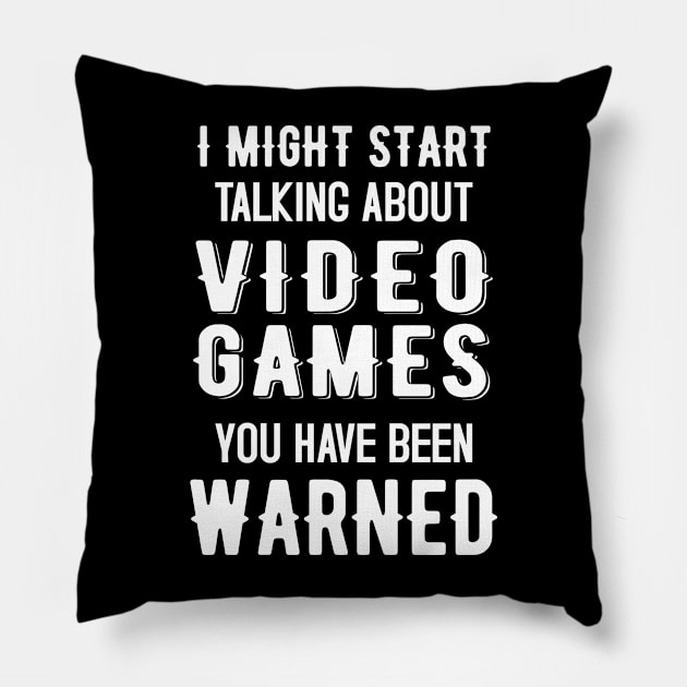 I Might Start Talking about Video games - Funny Design Pillow by mahmuq