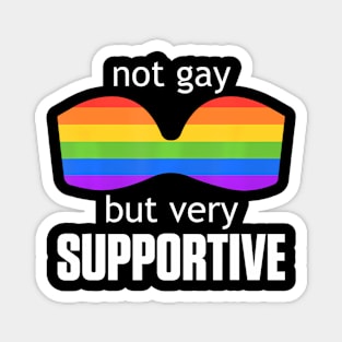 Not Gay But Very Supportive  LGBT Pride Magnet