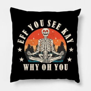 Eff You See Kay Why Oh You Meditating Skeleton Pillow