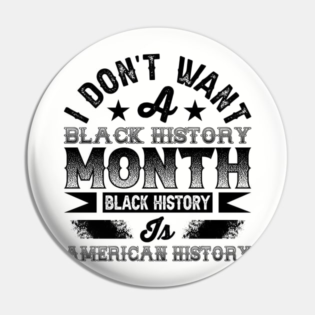 I don't want a black history month black history is American history Pin by UrbanLifeApparel
