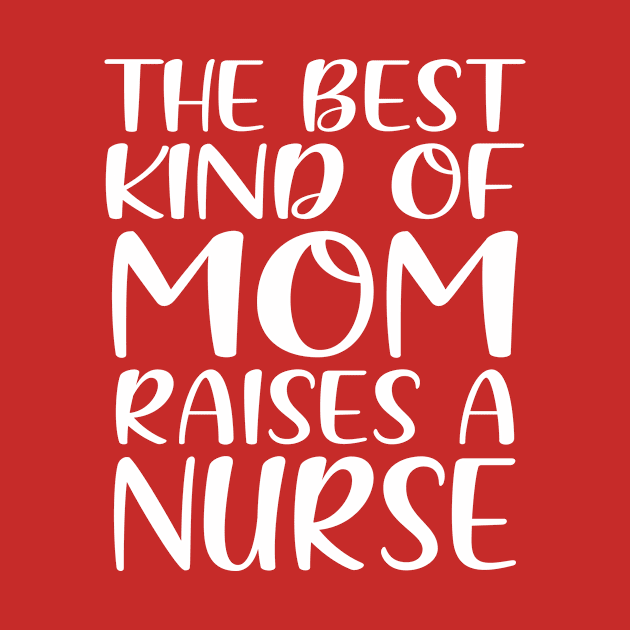 The Best Kind Of Mom Raises A Nurse by colorsplash